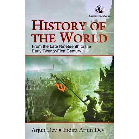 History of The World From The Late Nineteennth to the Early Twenty - First Century By Arjun Dev